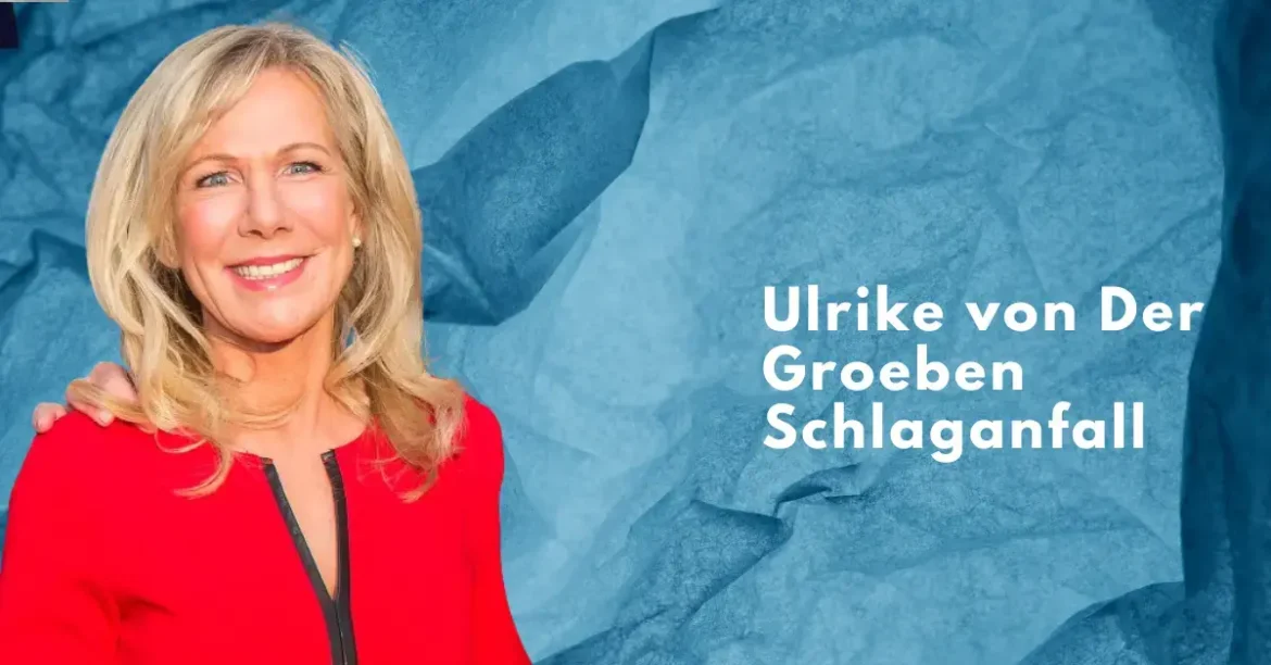 Ulrike von der Groeben: Wann hatte sie einen Schlaganfall?
